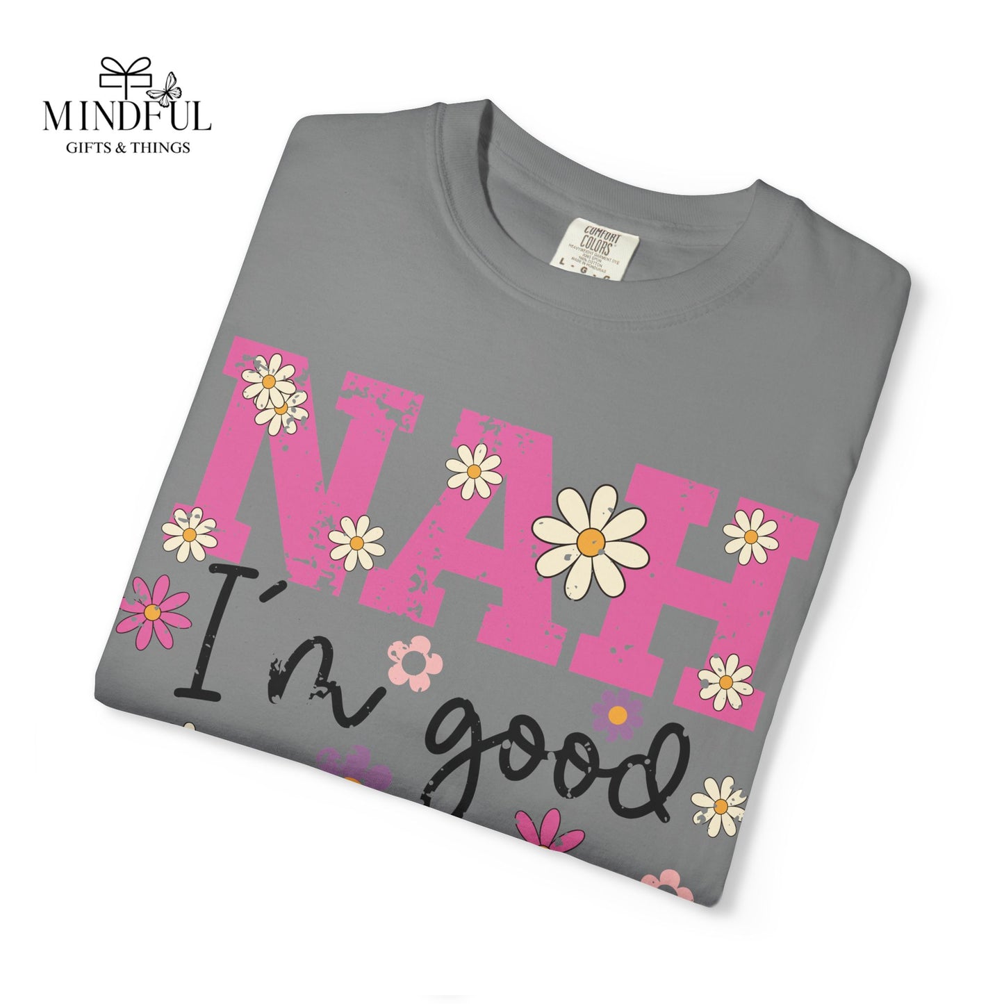 Nah I'm Good T-Shirt — Floral Retro Graphic Tee