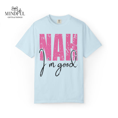 NAH I’m Good Graphic T-Shirt — Funny Casual Tee for Sassy Women & Teens