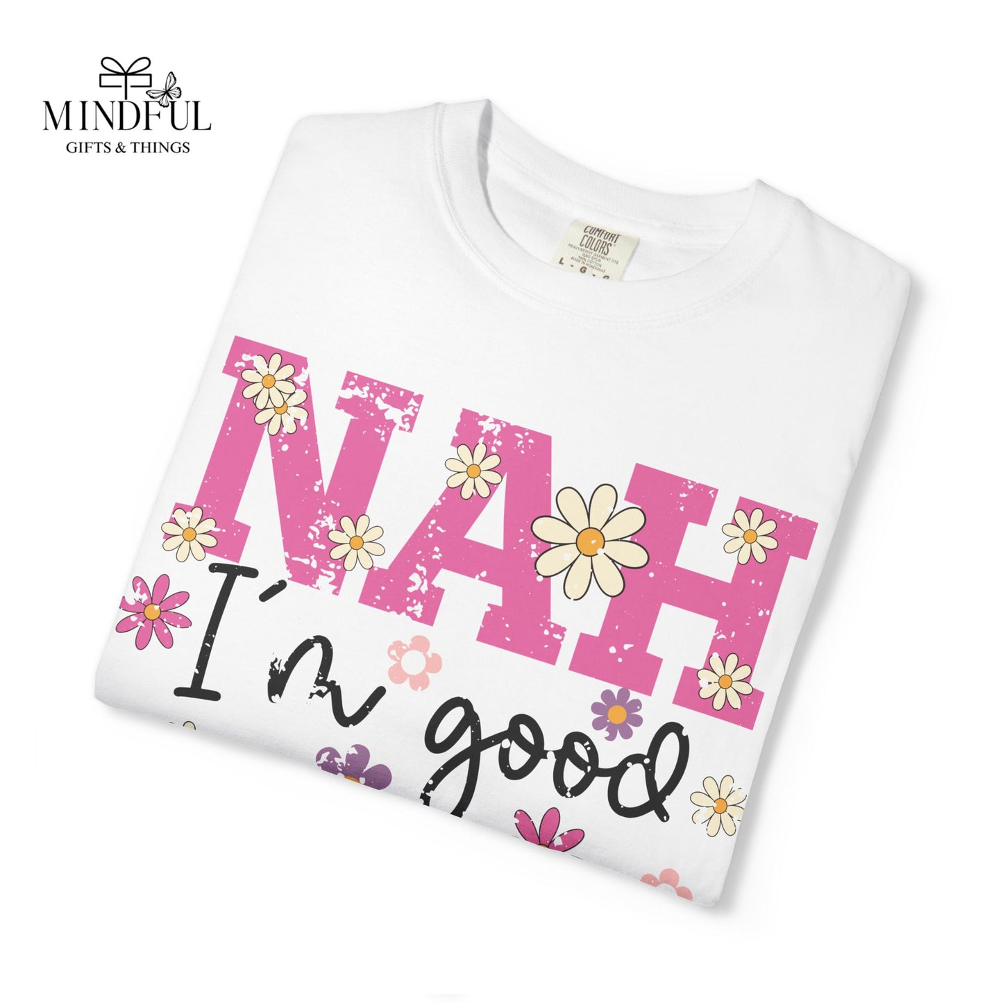 Nah I'm Good T-Shirt — Floral Retro Graphic Tee