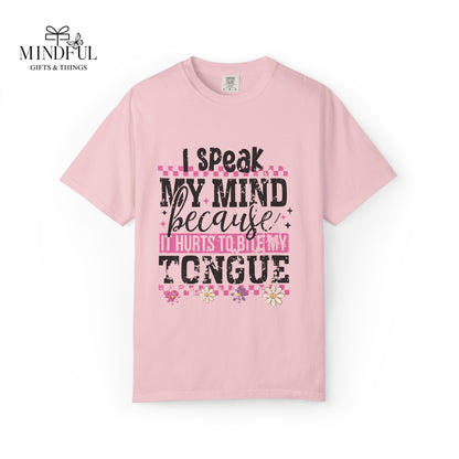 I Speak My Mind Because It Hurts To Be My Tongue T-Shirt