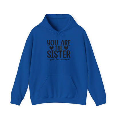 Sister Hoodie – "You Are The Sister I Got to Choose" Gift Sweatshirt