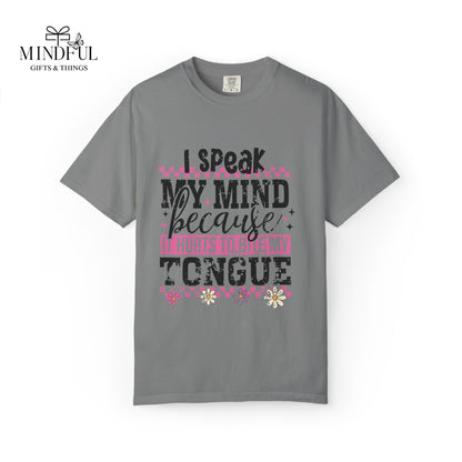 I Speak My Mind Because It Hurts To Be My Tongue T-Shirt