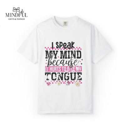 I Speak My Mind Because It Hurts To Be My Tongue T-Shirt