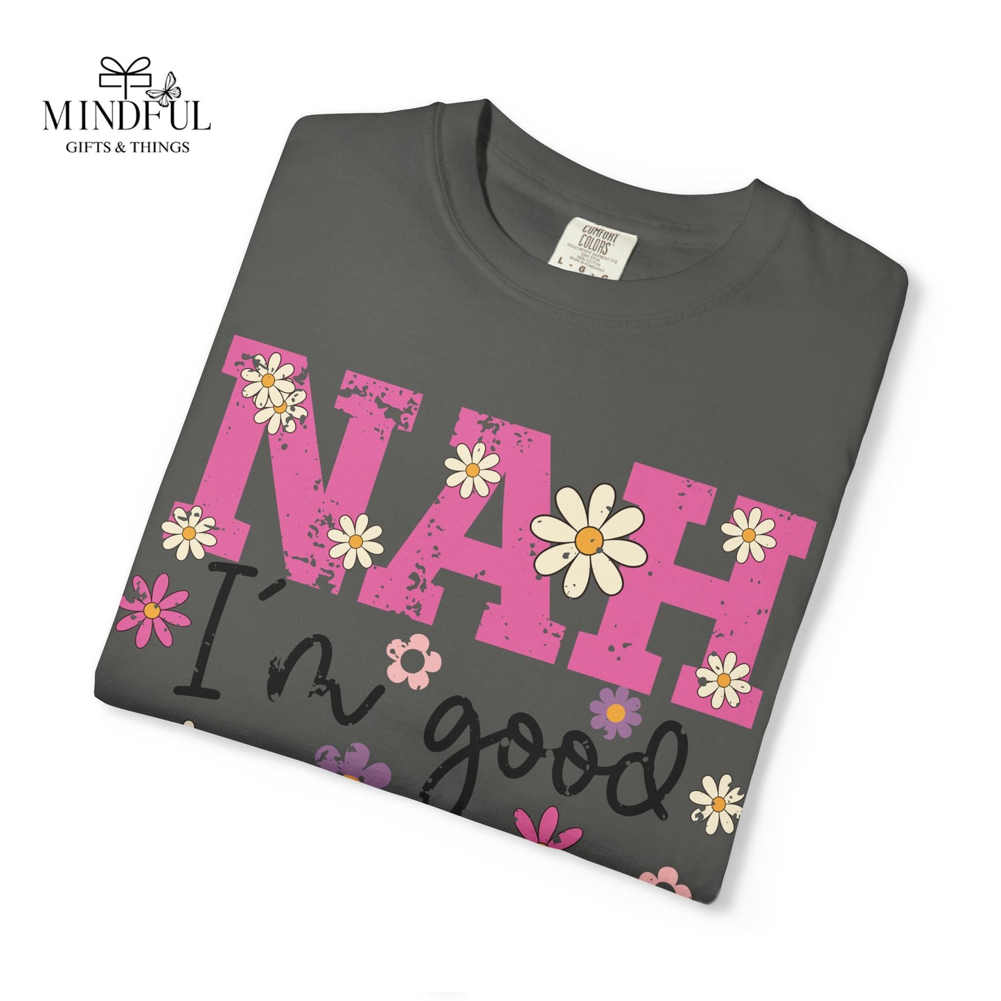 Nah I'm Good T-Shirt — Floral Retro Graphic Tee