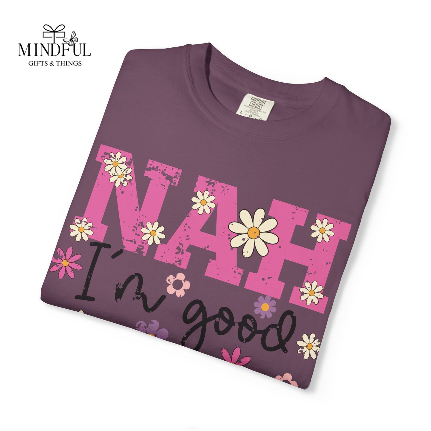 Nah I'm Good T-Shirt — Floral Retro Graphic Tee