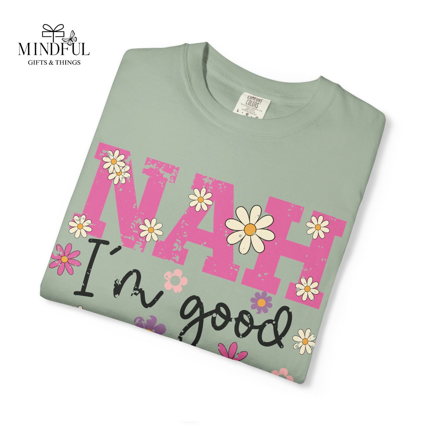 Nah I'm Good T-Shirt — Floral Retro Graphic Tee