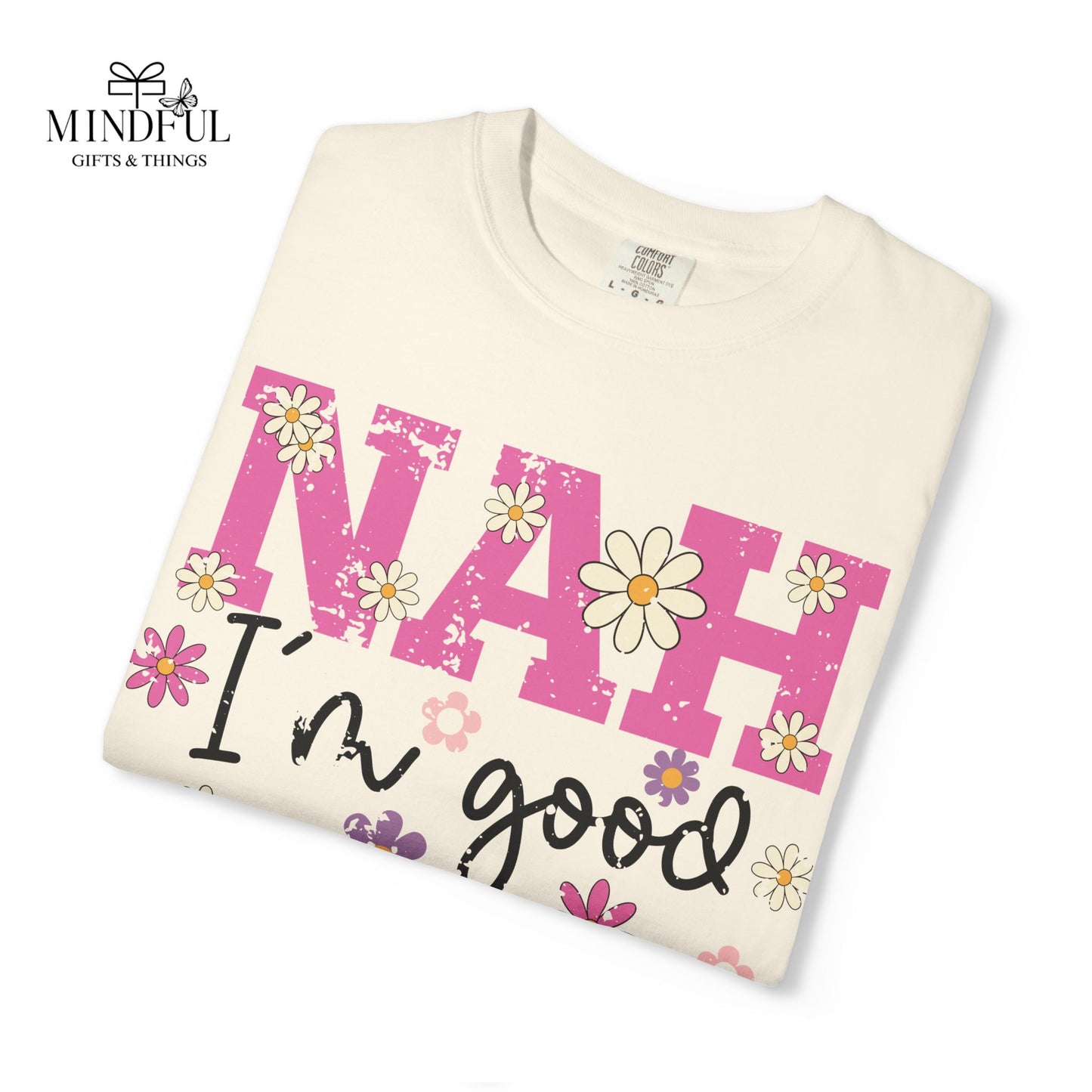 Nah I'm Good T-Shirt — Floral Retro Graphic Tee