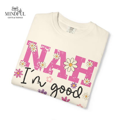 Nah I'm Good T-Shirt — Floral Retro Graphic Tee