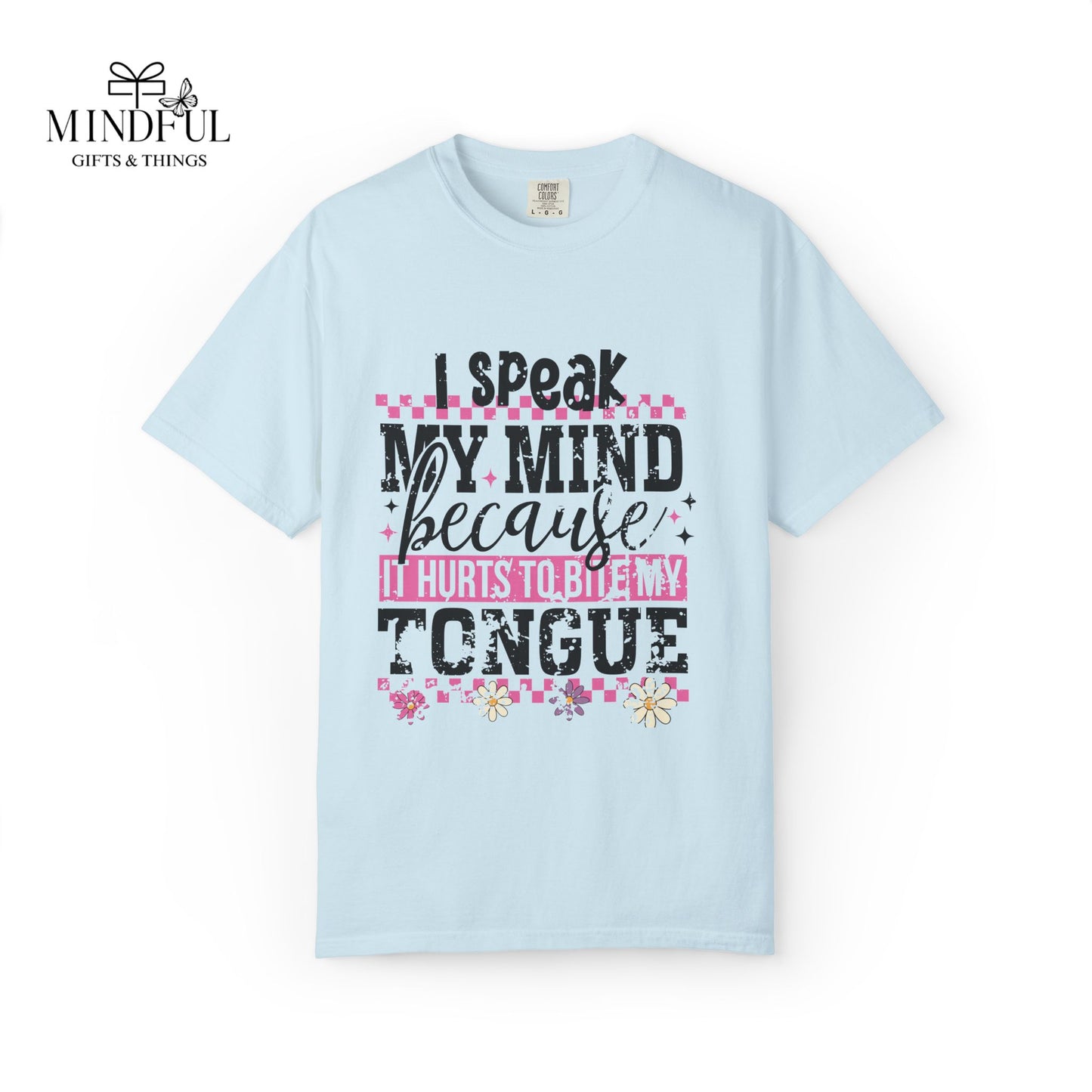 I Speak My Mind Because It Hurts To Be My Tongue T-Shirt