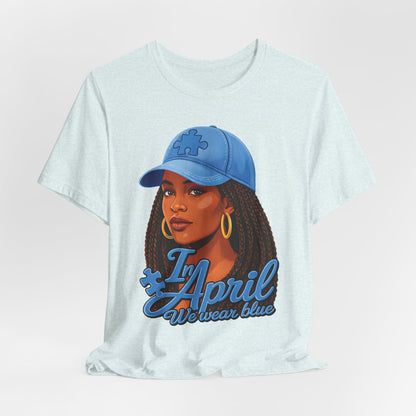 In April We Wear Blue T-Shirt — Women's April Birthday Tee