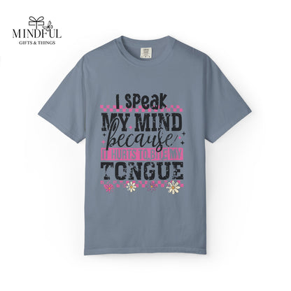 I Speak My Mind Because It Hurts To Be My Tongue T-Shirt