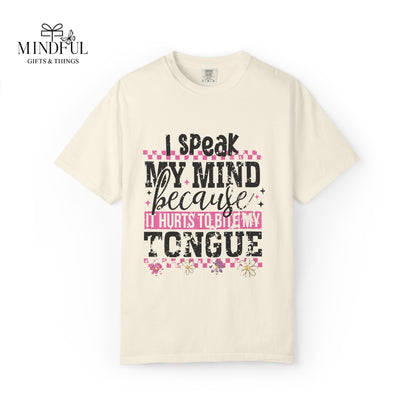 I Speak My Mind Because It Hurts To Be My Tongue T-Shirt