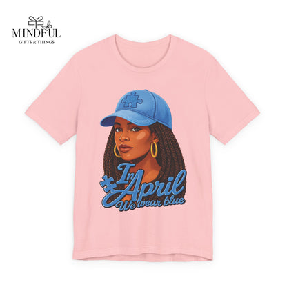 In April We Wear Blue T-Shirt — Women's April Birthday Tee