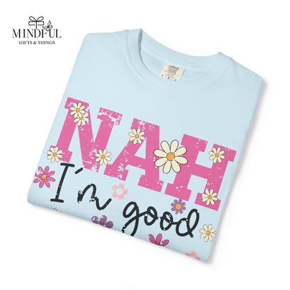 Nah I'm Good T-Shirt — Floral Retro Graphic Tee