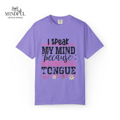 I Speak My Mind Because It Hurts To Be My Tongue T-Shirt