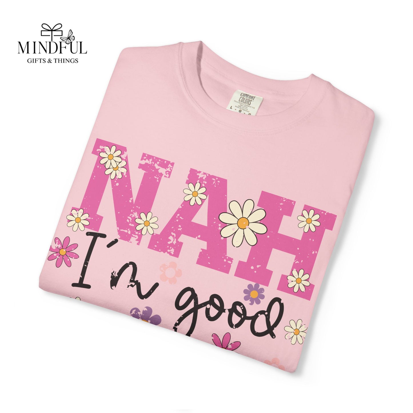 Nah I'm Good T-Shirt — Floral Retro Graphic Tee