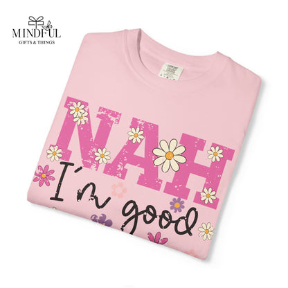 Nah I'm Good T-Shirt — Floral Retro Graphic Tee