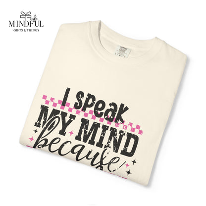 I Speak My Mind Because It Hurts To Be My Tongue T-Shirt