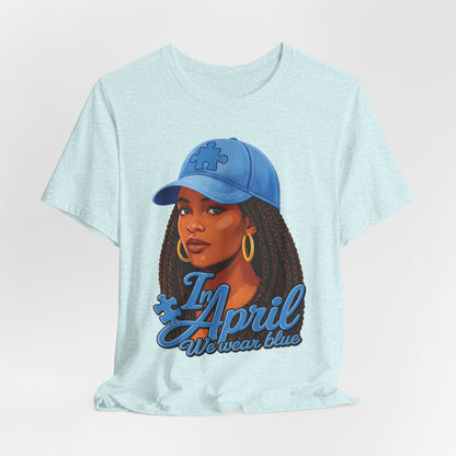 In April We Wear Blue T-Shirt — Women's April Birthday Tee
