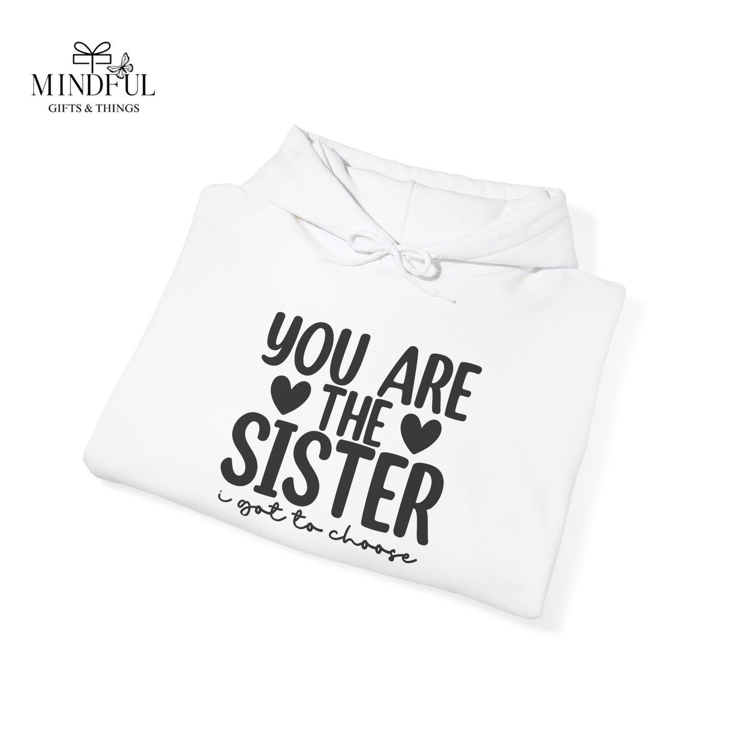 Sister Hoodie – "You Are The Sister I Got to Choose" Gift Sweatshirt
