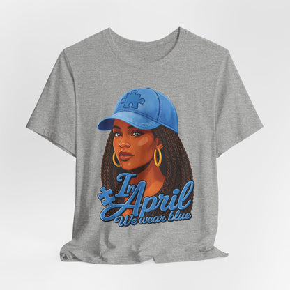 In April We Wear Blue T-Shirt — Women's April Birthday Tee