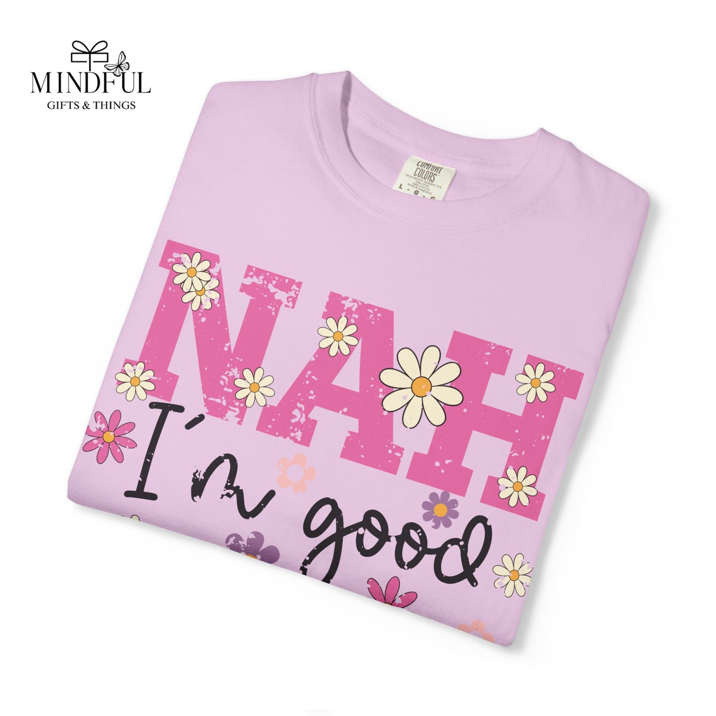 Nah I'm Good T-Shirt — Floral Retro Graphic Tee