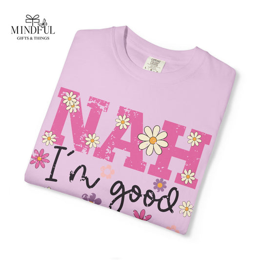 Nah I'm Good T-Shirt — Floral Retro Graphic Tee